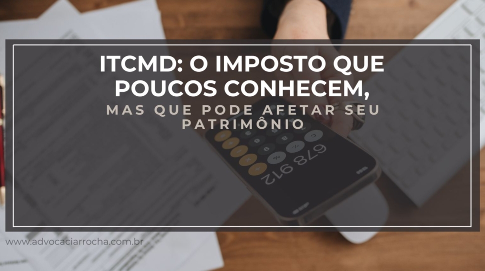 ITCMD O Imposto que Poucos Conhecem Mas que Pode Afetar seu Patrimônio